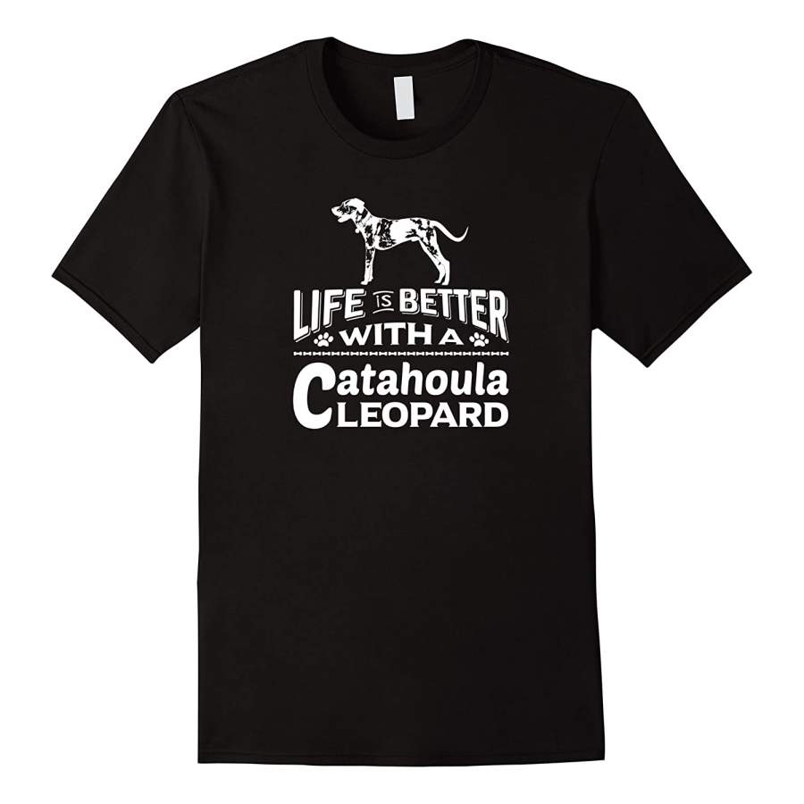 Great Life Is Better With A Catahoula Leopard Catahoula Cur Dog For Men and Women T-Shirt, Quotes T Shirt, Funny t shirt