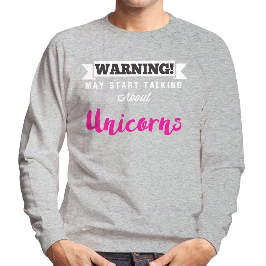 Warning May Start Talking About Unicorns Men’s Sweatshirt