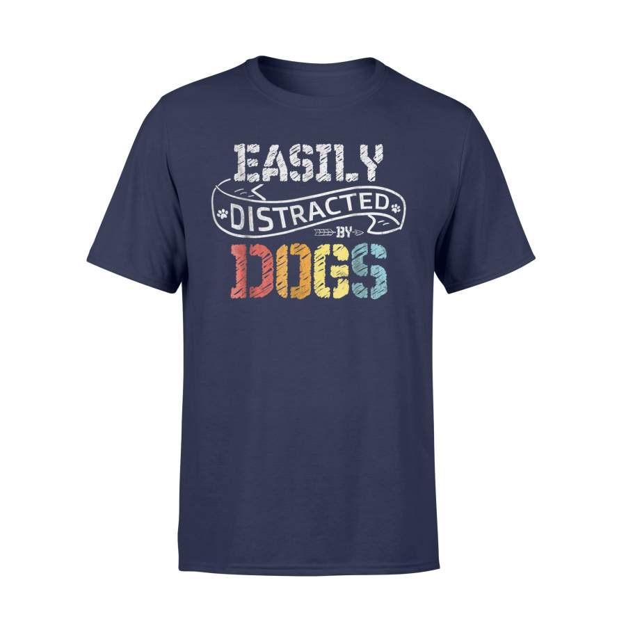 Easily Distracted By Dogs Dog Puppy Lover Cool T Shirt