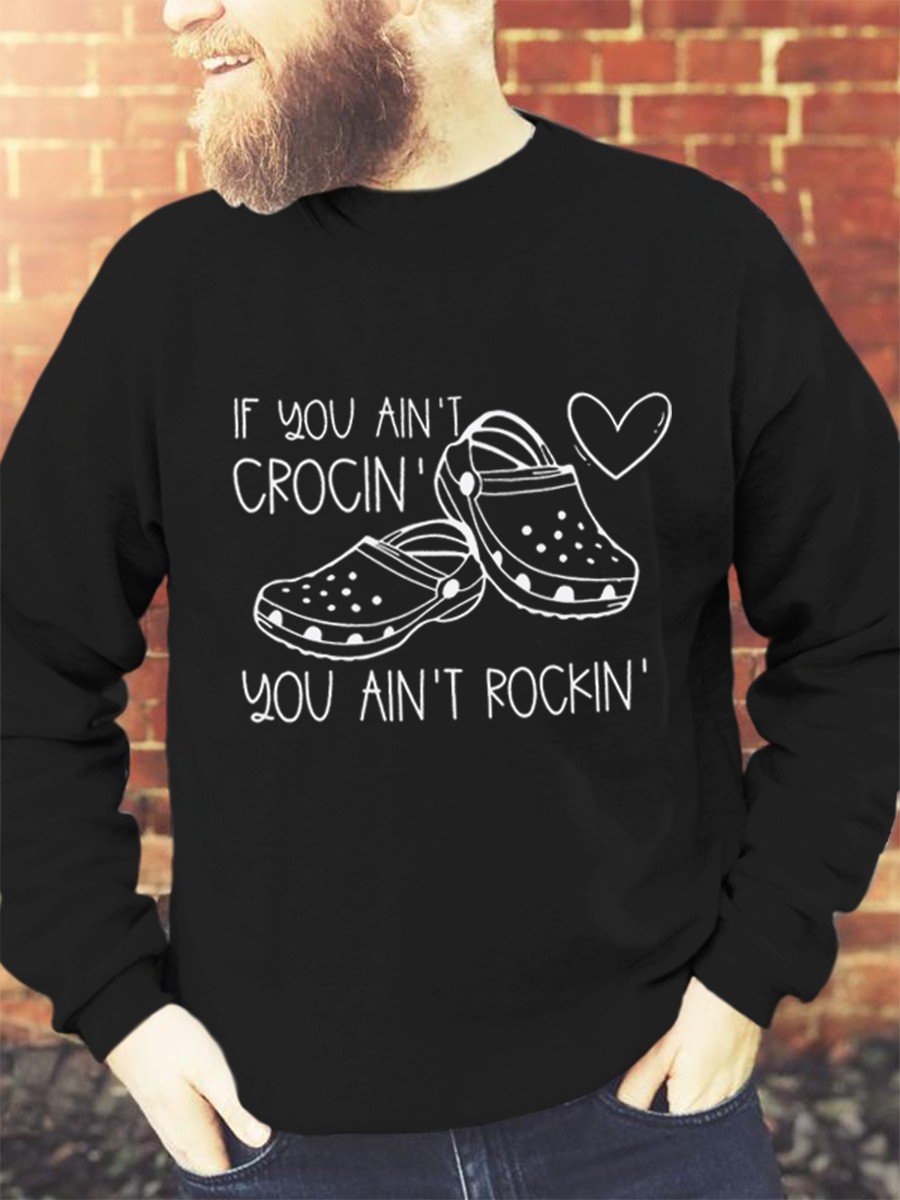 Men’S If You Ain’T Crocin You Ain’T Rockin Sweatshirt