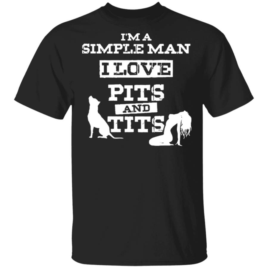 I’m a simple man i love pits and tits T-Shirt