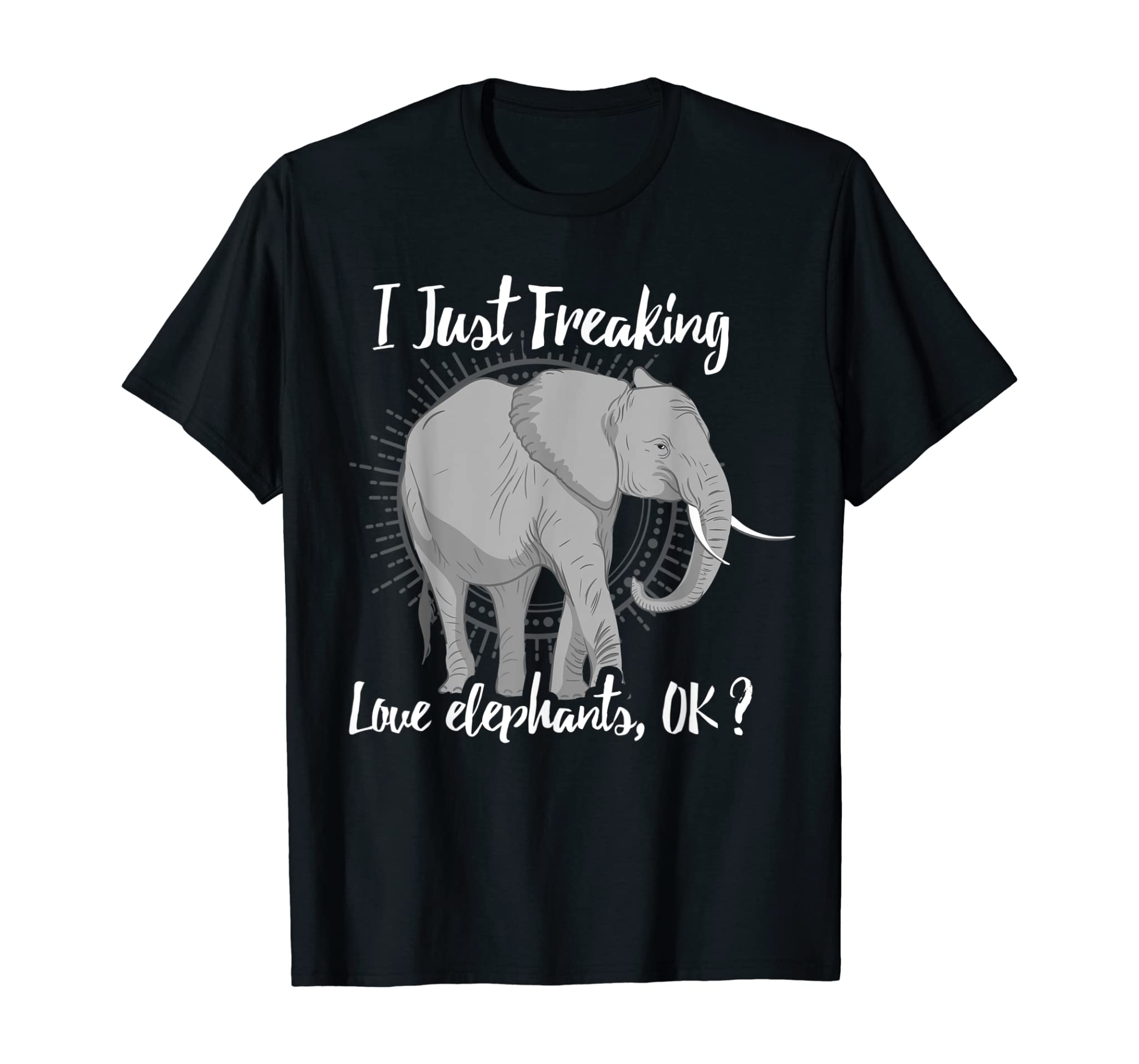 I Just Freaking Love Elephants Ok? Gift Elephant Lover Shirt