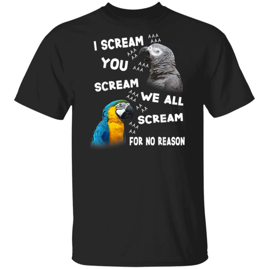 Funny Parrot Tee I Scream We All Scream For No Reason Tshirt