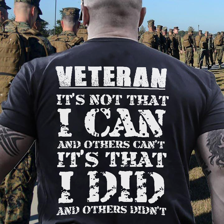 Veteran It’s Not That I Can And Others Can’t It’s That I Did And Others Didn’t Standard T-Shirt