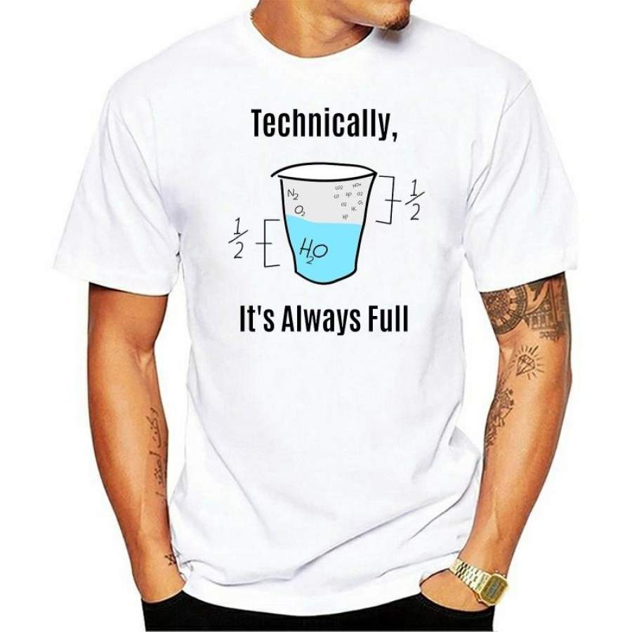 Technically The Glass Is Completely Full SCIENCE sarcasm Funny T Shirt Men Cotton Graphic Novelty humor summer t-shirt men