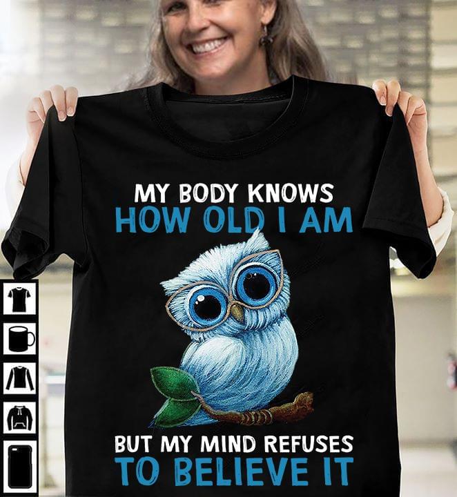 Owl My Body Knows How Old I Am But My Mind Refuses To Believe It Standard Men T-shirt