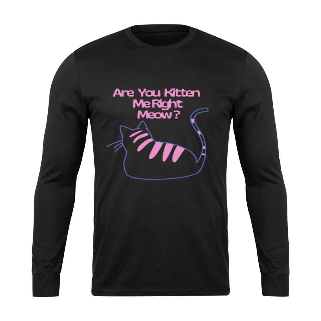 Are You Kitten Me Right Meow Art Long Sleeve T-Shirt