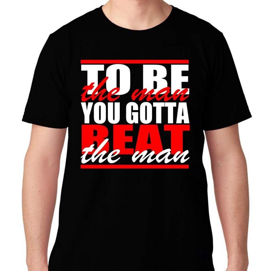 Men’S To Be The Man You Got To Beat The Man Ric Flair Funny T-Shirt