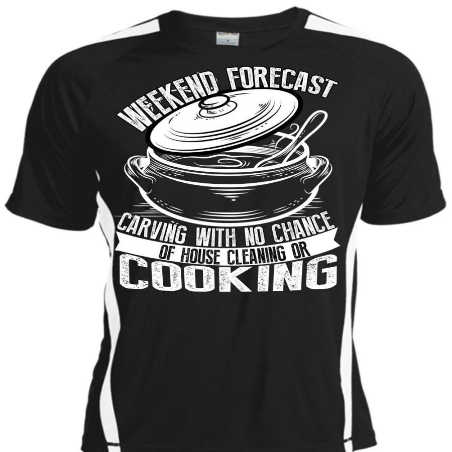 Weekend Forecast Carving T Shirt, House Cleaning Or Cooking T Shirt, Cool Shirt