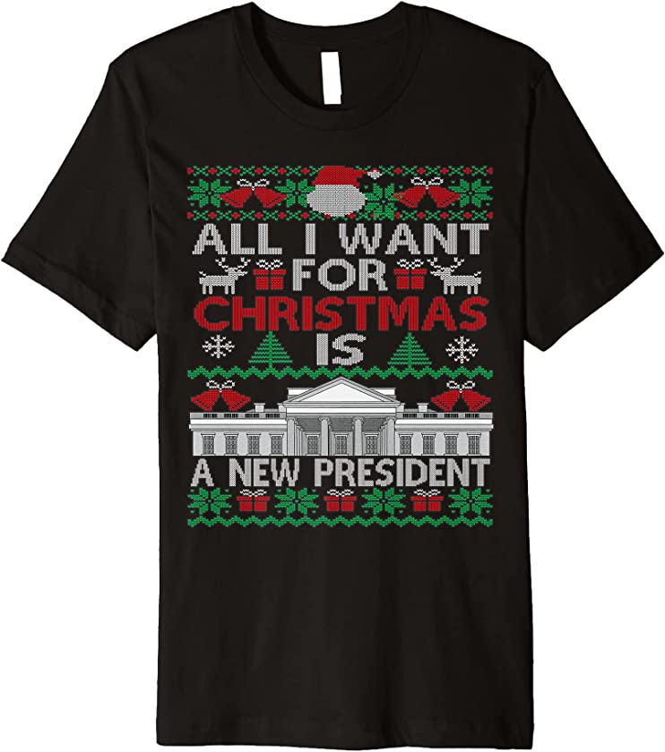 All I Want For Christmas Is A New President Ugly Christmas Premium T-Shirt