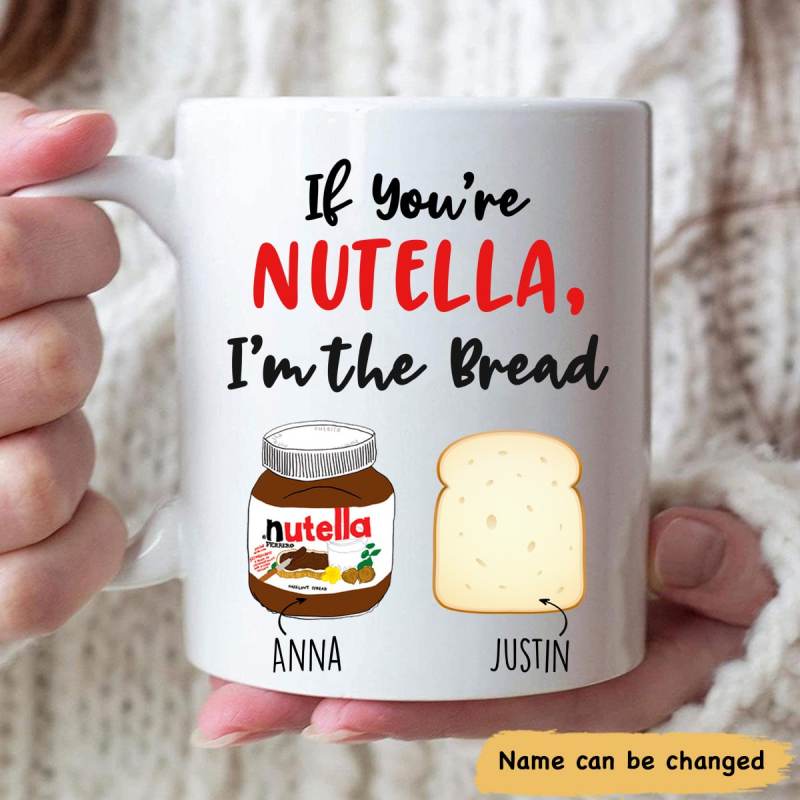 Personalized If You‘Re Nutella, I’M The Bread Custom Name Mug Gifts Idea For Your Lover