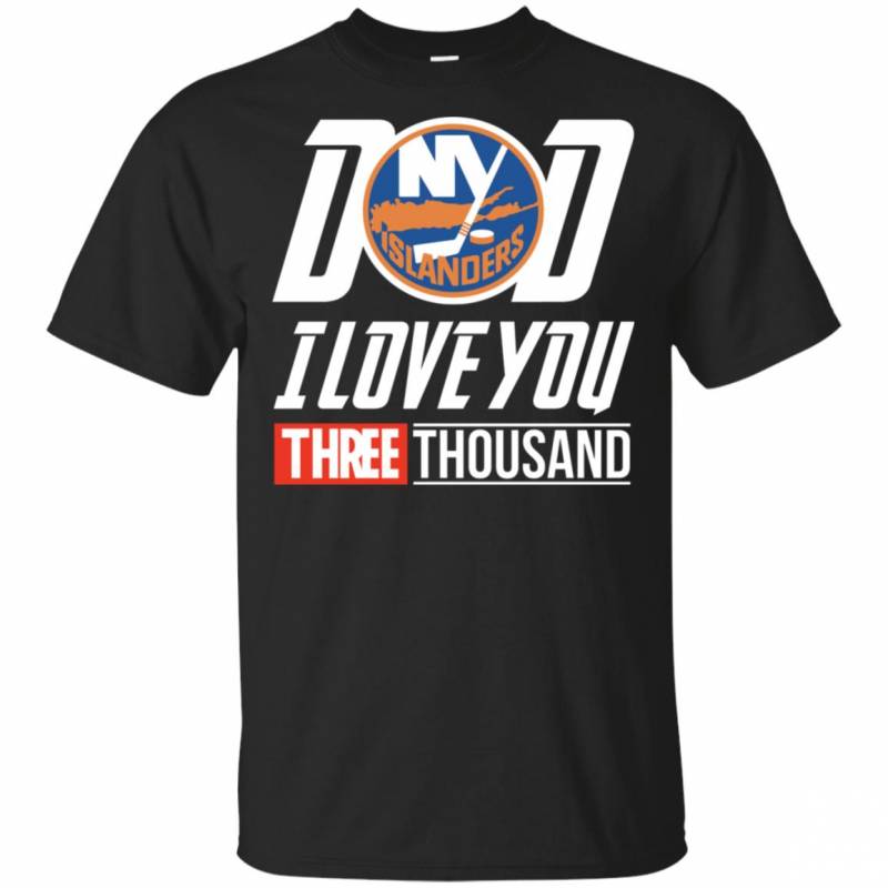 New York Islanders – Dad I Love You Three Thousand Shirt