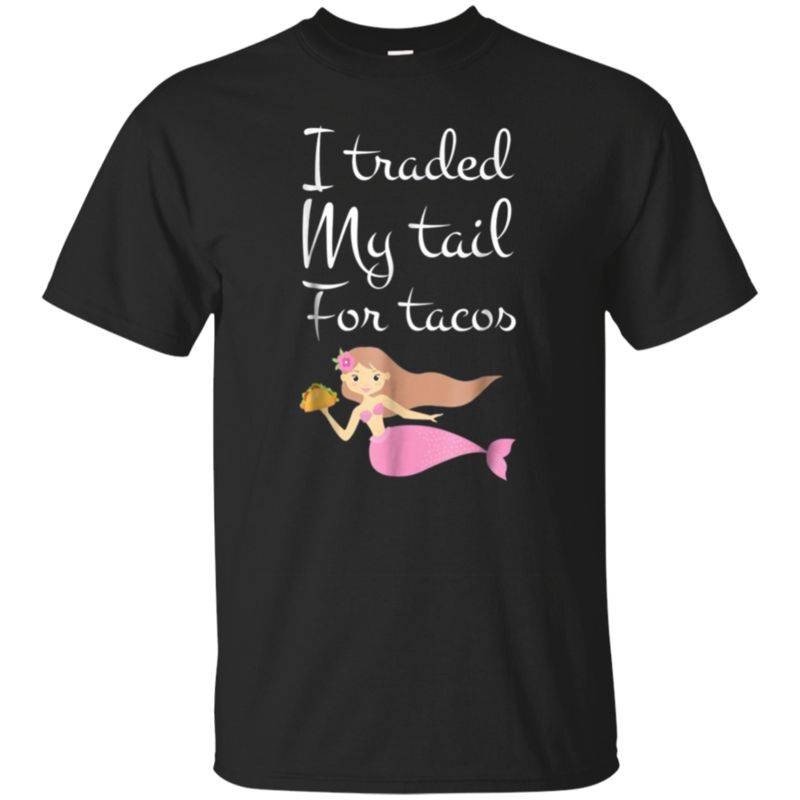 Traded My Tail For Tacos Mermaid Food Funny T-shirt