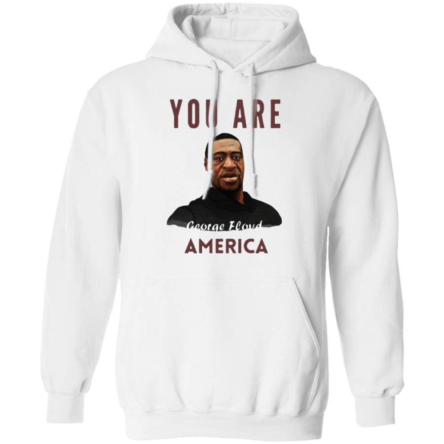 You Are George Floyd America Hoodie Blm Justice For George