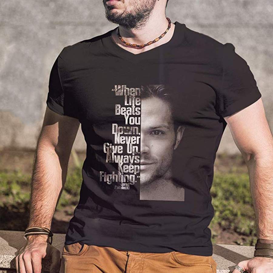 Jared Padalecki When Life Beats You Down Never Give Up T-Shirt