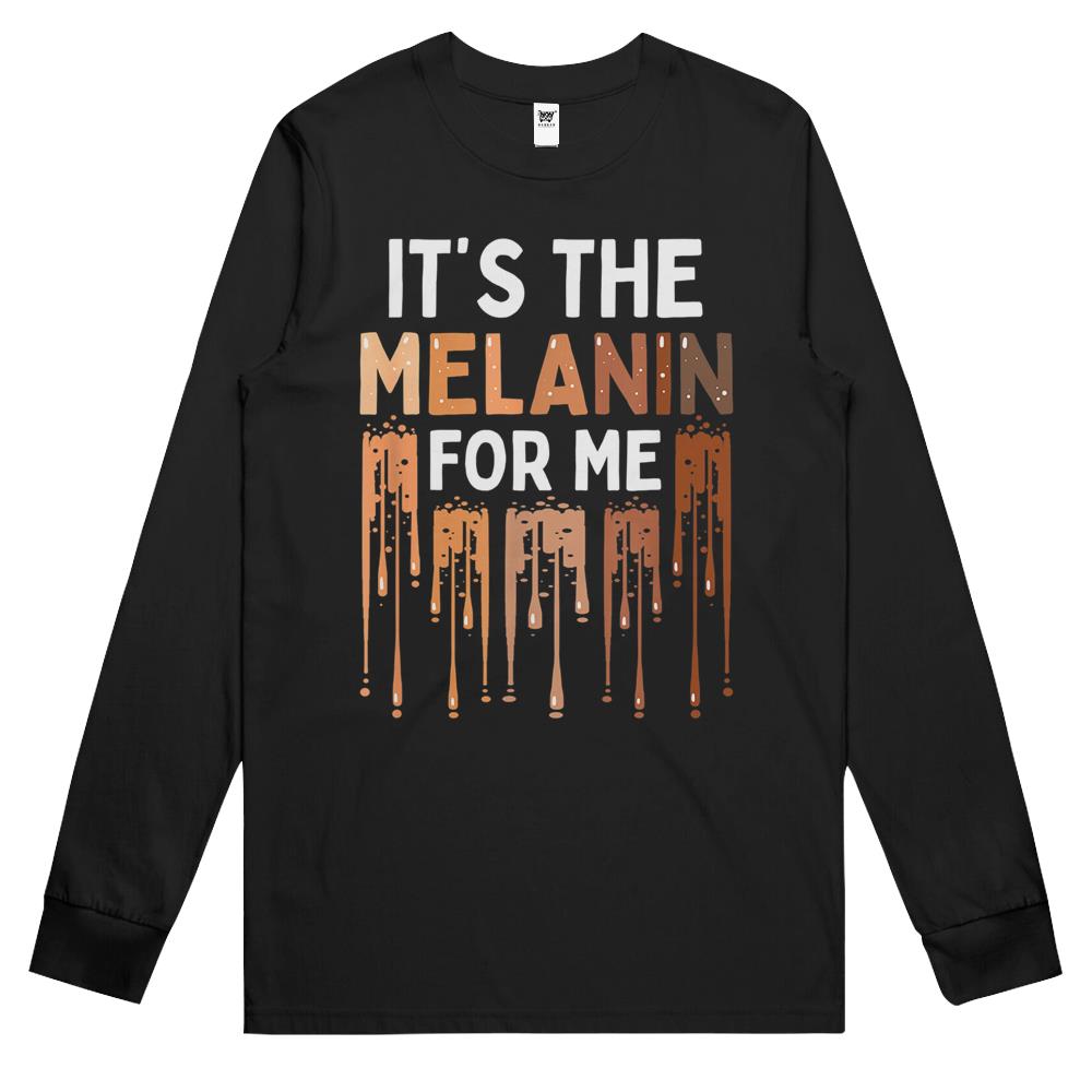 It’S The Melanin For Me Melanated Black History Month Long Sleeve T Shirts