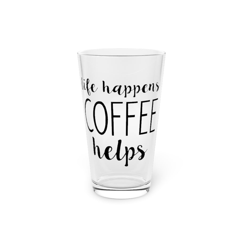 Beer Glass Pint 16Oz  Life Happens Coffee Helps Funny Coffee Shirt | Weekend