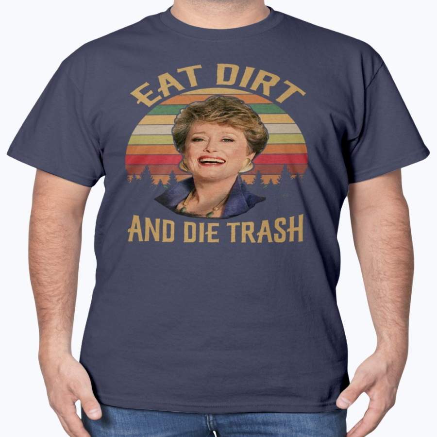 Eat Dirt and Die Trash Vintage Retro T-Shirt Blanche Golden Girls