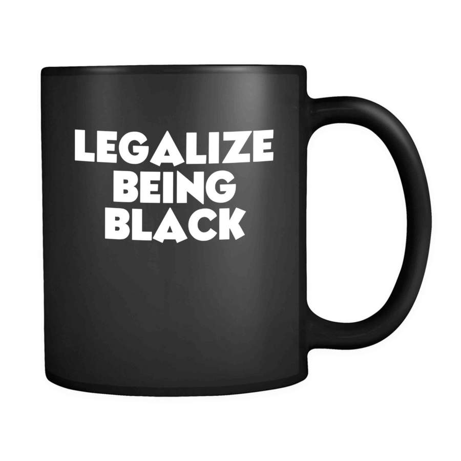 Legalize Being Black Civil Rights Movement Black Power Racism Black History Protest 11oz Mug