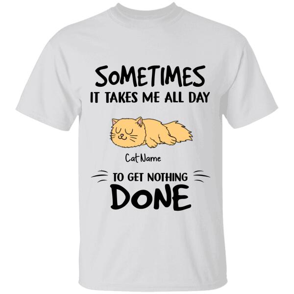 Sometimes It Takes Me All Day Personalized Cat T-Shirt Ts-Gh191