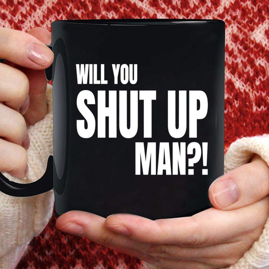 Will You Shut Up Man! Mug