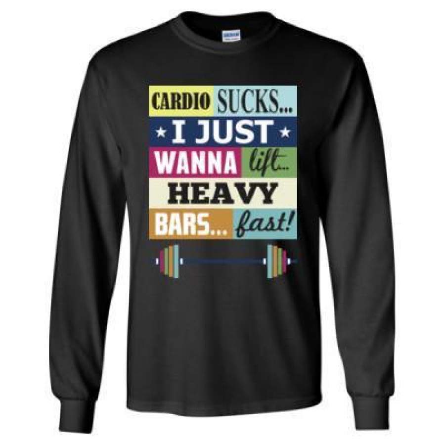 AGR Cardio Sucks I Just Wanna Lift Heavy Bars Fast – Long Sleeve T-Shirt