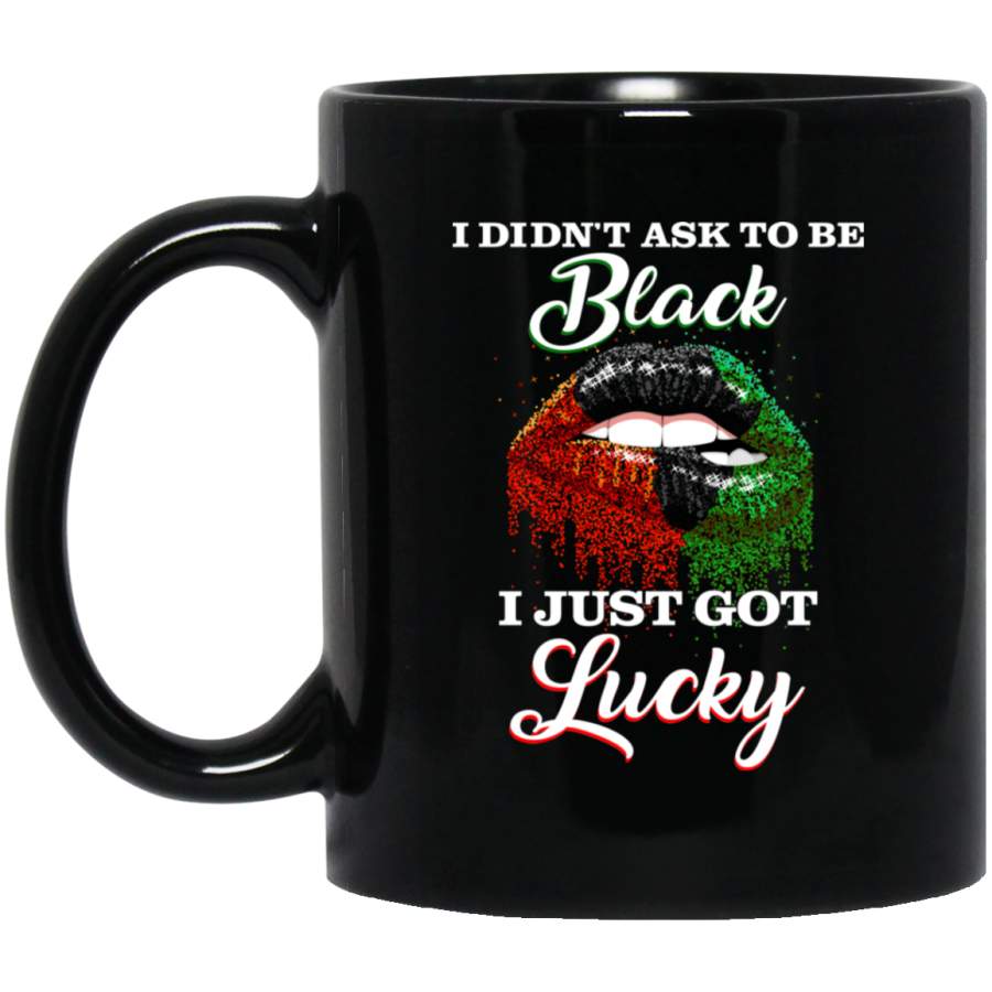 African American Coffee Mug Black Girl Lip Art I Didnt Ask To Be Black I Just Got Lucky 11oz – 15oz Black Mug