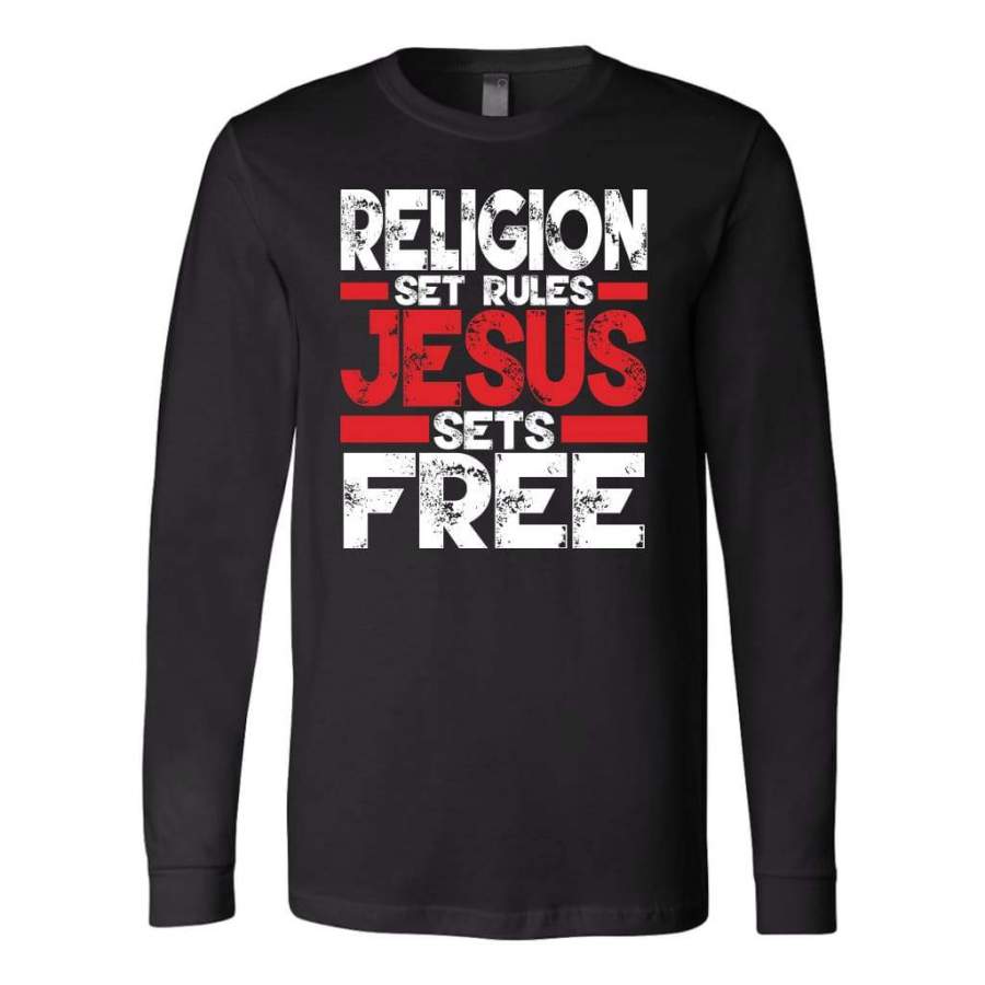 Religion sets rules Jesus sets free long sleeve t-shirt | Christian apparel