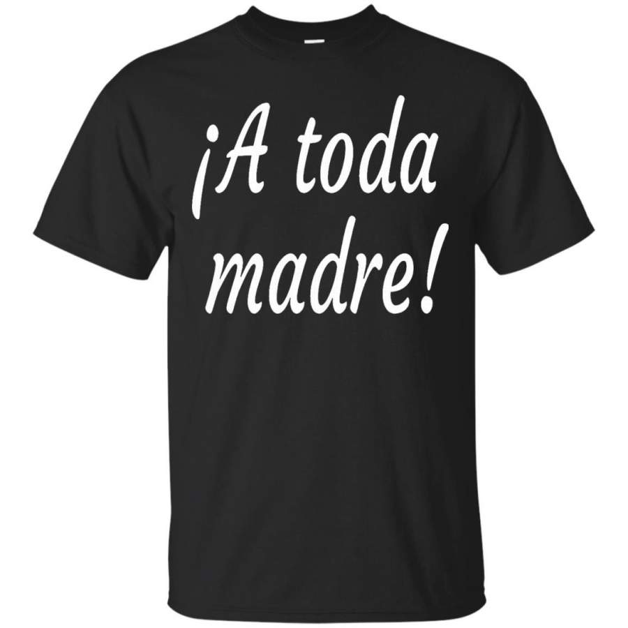 AGR A Toda Madre!- Awesome- Spanish Slang T-Shirt