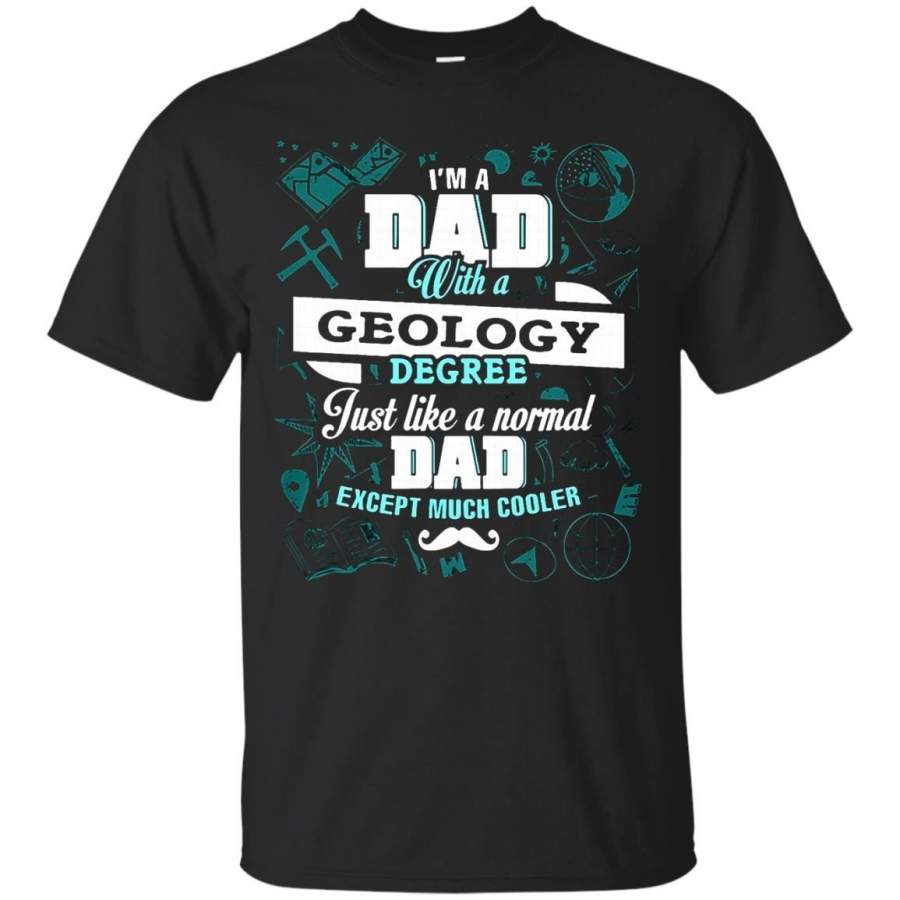 AGR Father s Day Geology T-shirts I’m A Dad With A Geology Degree Hoodies Sweatshirts