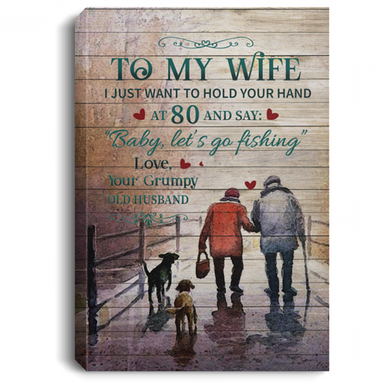 To My Wife I Just Want To Hold Your Hand At 80 And Say Baby Lets Go Fishing,Portrait Poster & Canvas Gift For Wife From Husband Birthday,Home Decor Bedding Couch Sofa Soft And Comfy Cozy