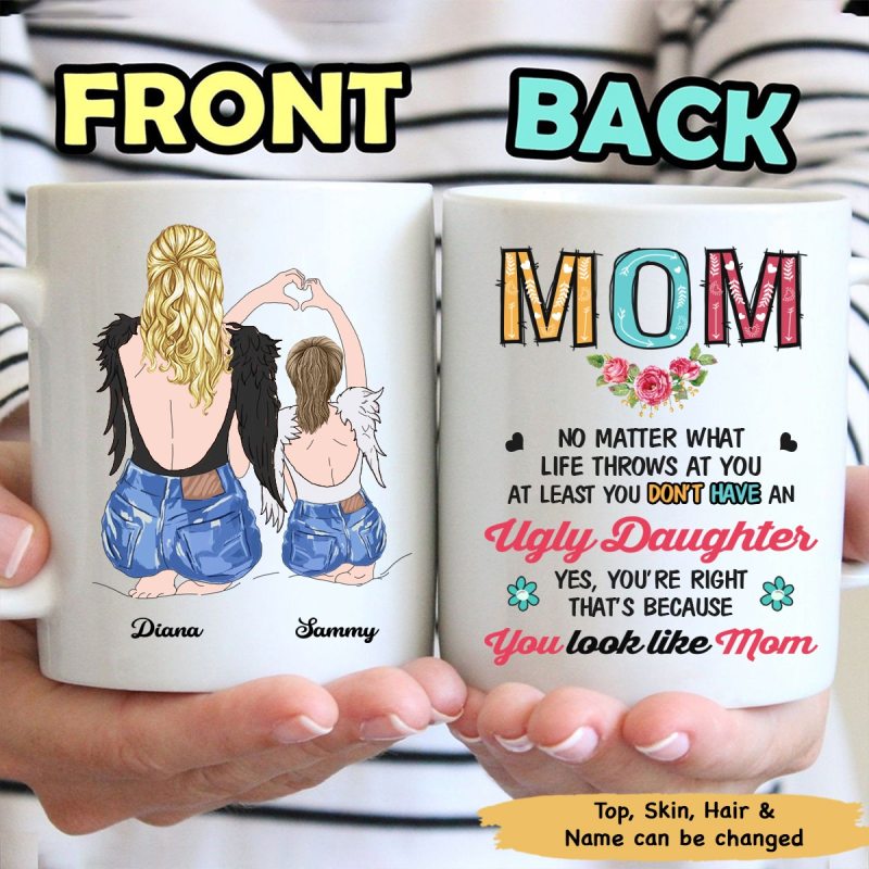 Funny Mug, Mom, At Least You Don’T Have An Ugly Daughter And That’S Because You Look Like Me Mug