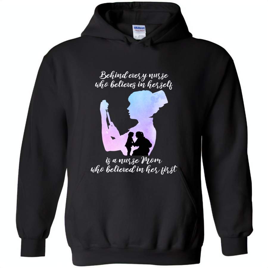 Behind Every Nurse Believes In Herself Is A Nurse Mom Who Believed In Her First Mother’s Day Gift – Gildan Heavy Blend Hoodie