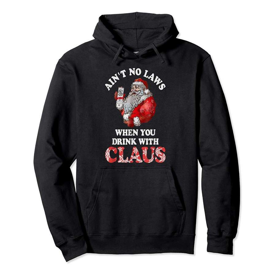 Ain’t No Laws When You Drink With Claus New 2019 Christmas Hoodie