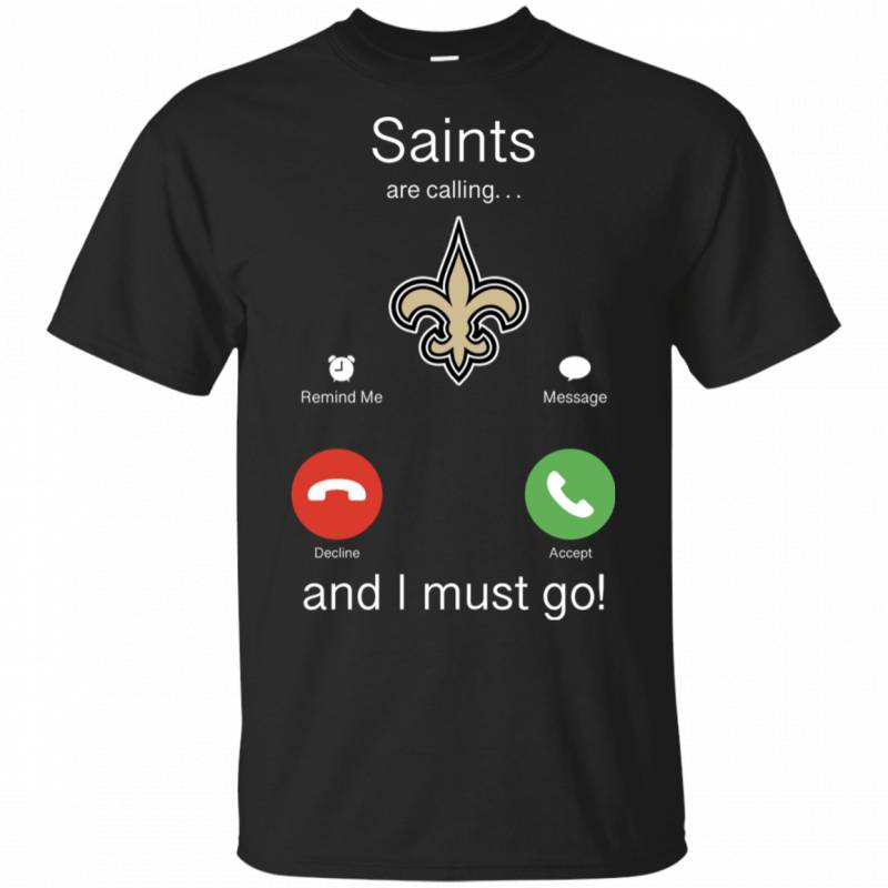 New Orleans Saints Are Calling and I must Go Shirts