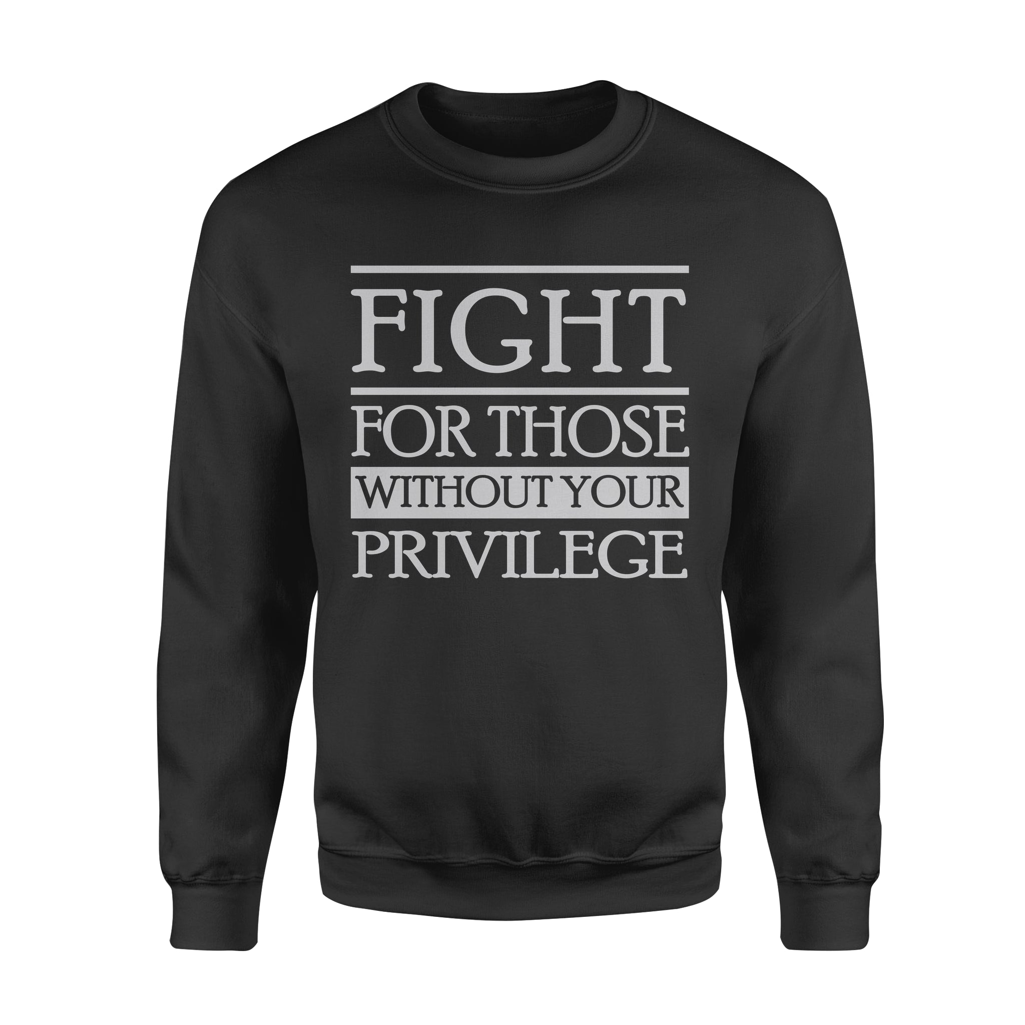 Feminist Fight For Those Without Your Privilege – Standard Crew Neck Sweatshirt