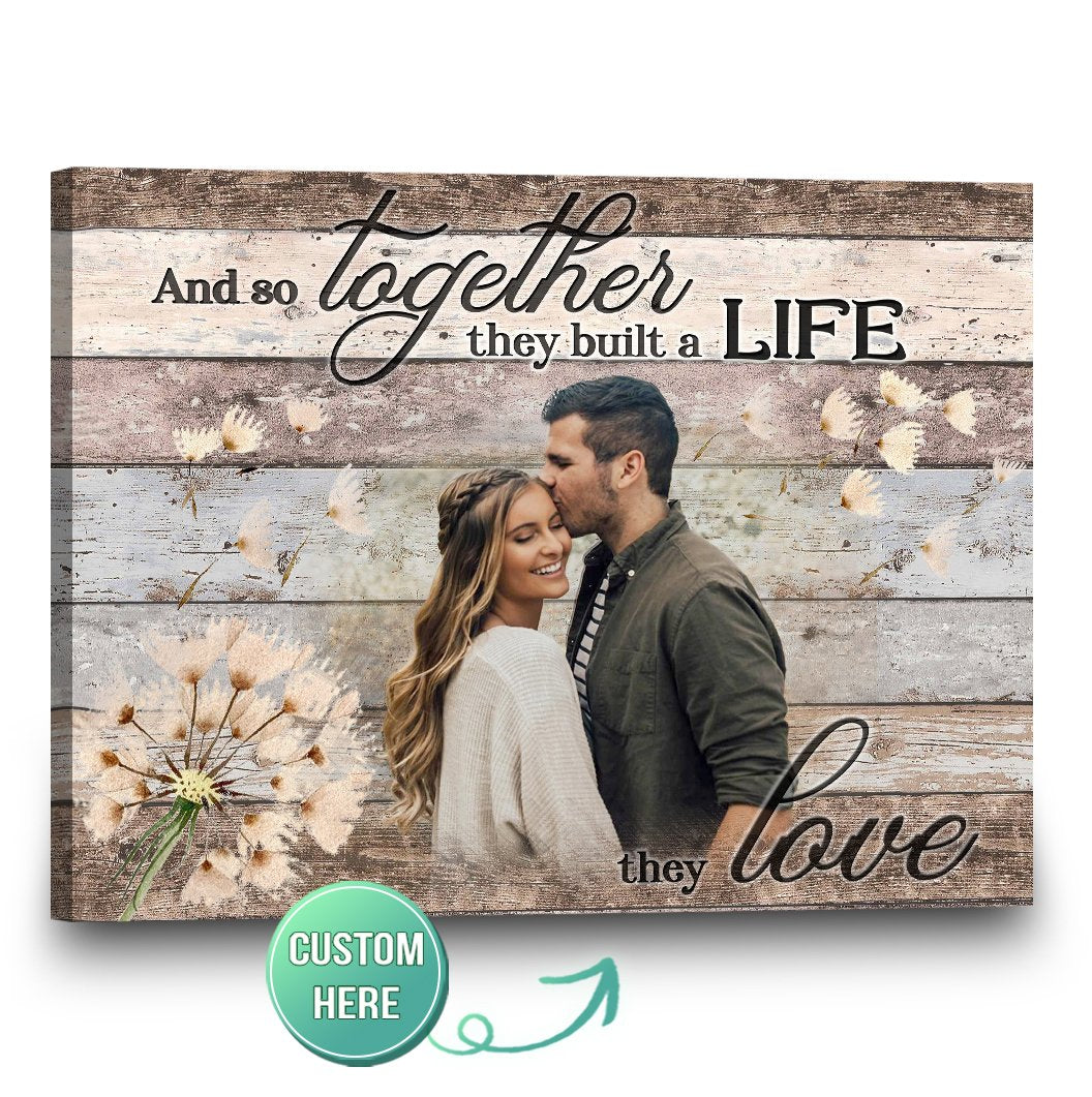 Personalized Photo Upload Yourself, Relatives Custom Canvas, Poster Wall Art And So Together They Built A Life They
