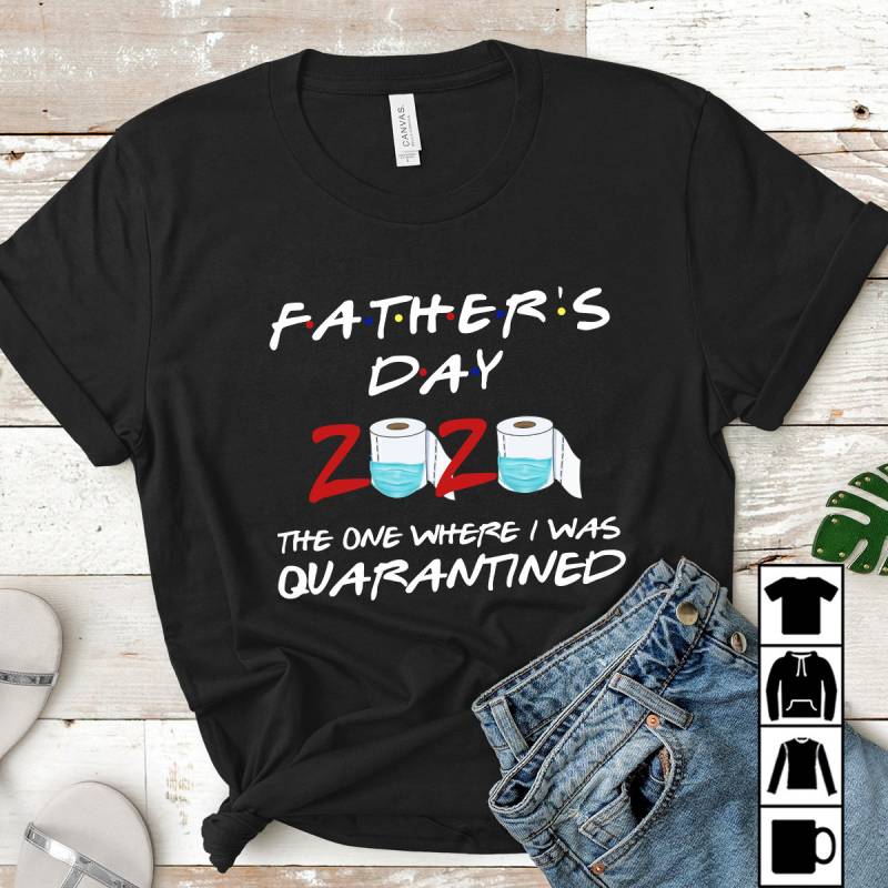 Father’s Day 2020 The One Where I Was Quarantined Mug, T-Shirt, Long Sleeve, Sweatshirt, Hoodie
