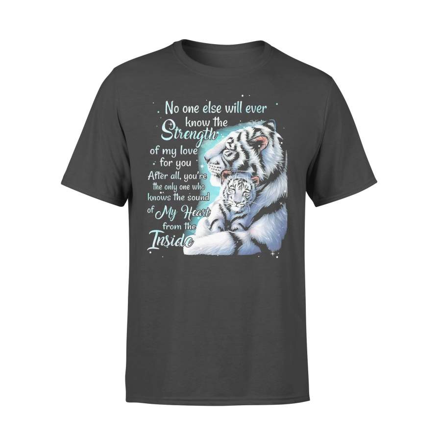 Tiger No One Else Will Ever Know The Strength Of My Love For You T-shirt