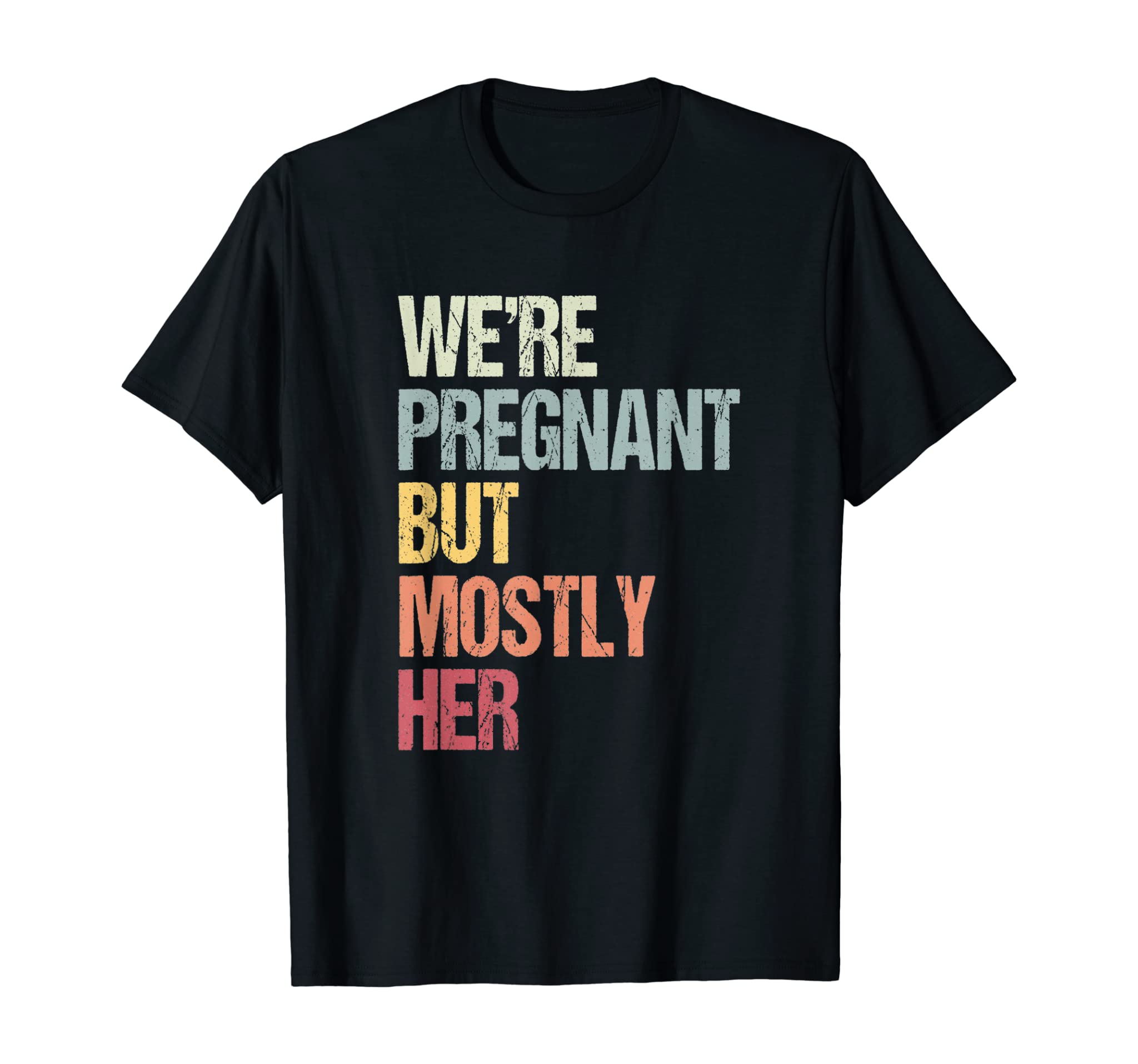 We’re Pregnant But Mostly Her For An Expectant Father Gift T-Shirt