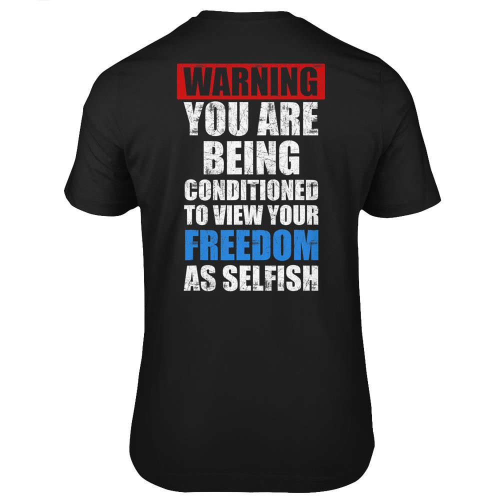 Warning You Are Being Conditioned To View Your Freedom As T Shirts Print On Back