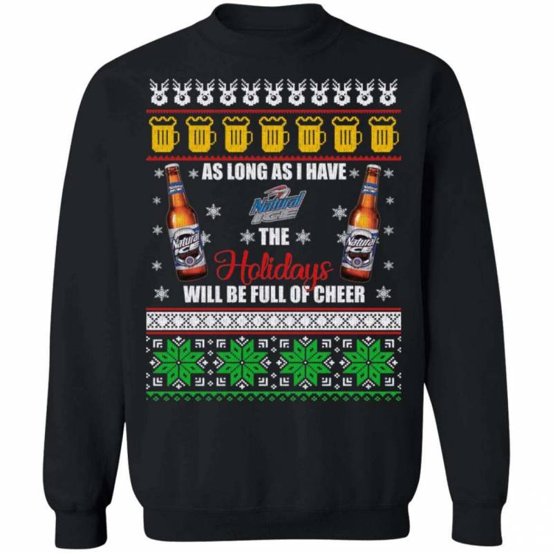 Xmas Ugly Sweater As Long As I Have Natural Ice Funny Beer Sweatshirt MT