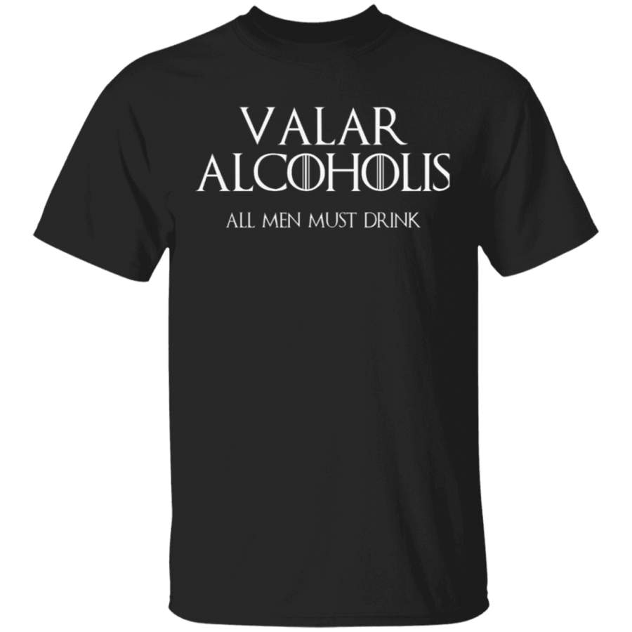 Valar Alcoholls All Men Must Drink, Game Of Thrones Fan Shirt