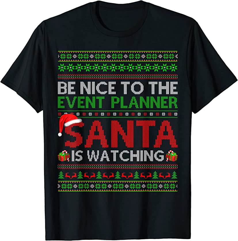 Be Nice To Event Planner Santa Is Watching Ugly Christmas T-Shirt