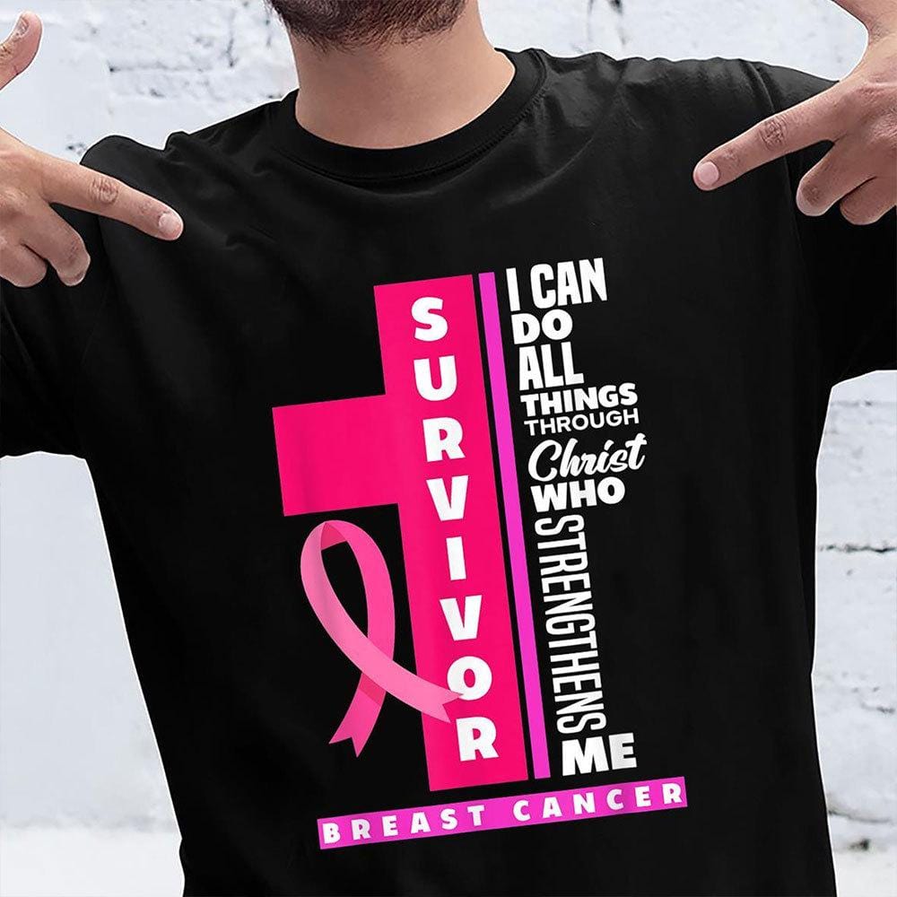 Breast Cancer Shirts, I Can Do All Things Through Who Strengthens Me Breast Cancer Survivor Shirts