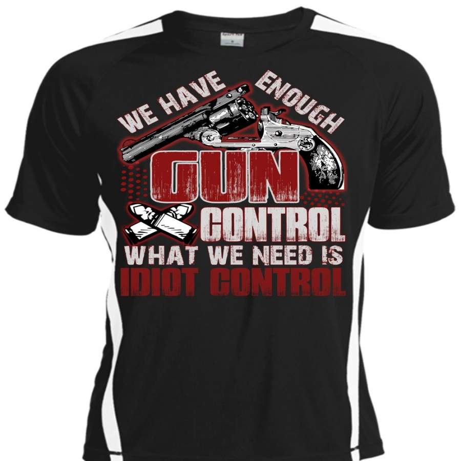 We Have Enough Gun Control T Shirt, Being A Gunner T Shirt, Cool Shirt