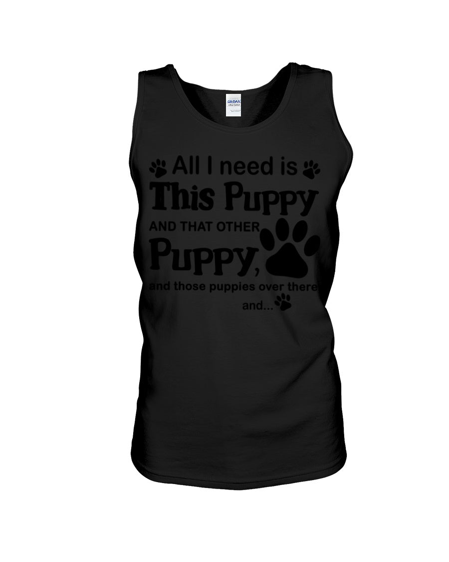 Market Trendz All I Need Is This Puppy And That Other Puppy Birthday Gift Unisex Tank Top