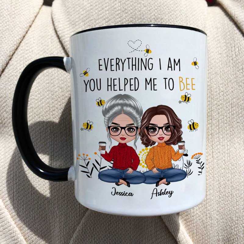 Everything I Am You Helped Me To Bee Personalized Mug