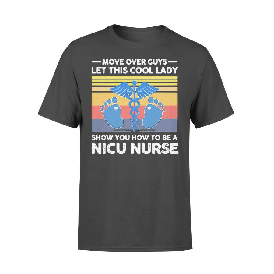 Move Over Guys Let This Cool Lady Show You How To Be A Nicu Nurse Vintage T-Shirt