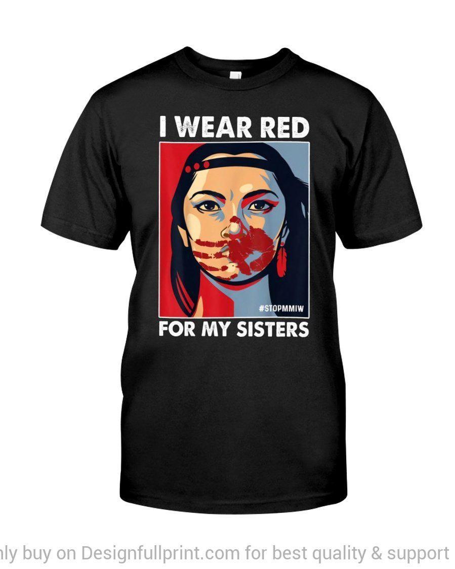 Gift For Native American I Wear Red For My Sisters Indigenous Women T Shirt Hoodie